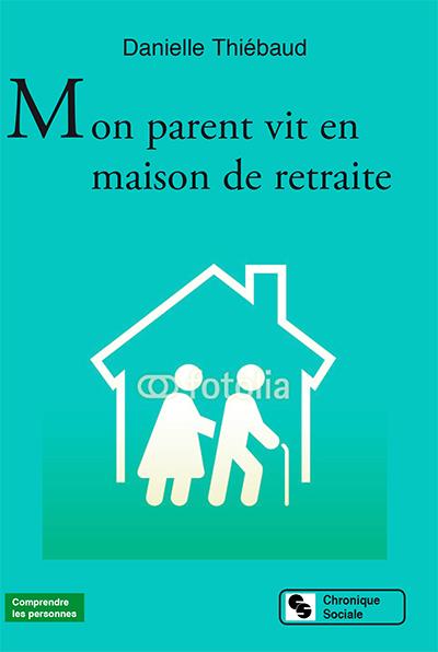 MON PARENT VIT EN MAISON DE RETRAITE
