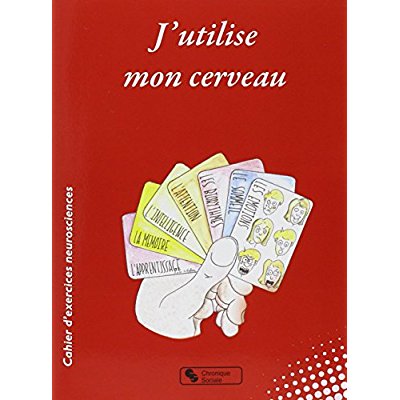 J'UTILISE MON CERVEAU - CAHIER D'EXERCICES NEUROSCIENCES
