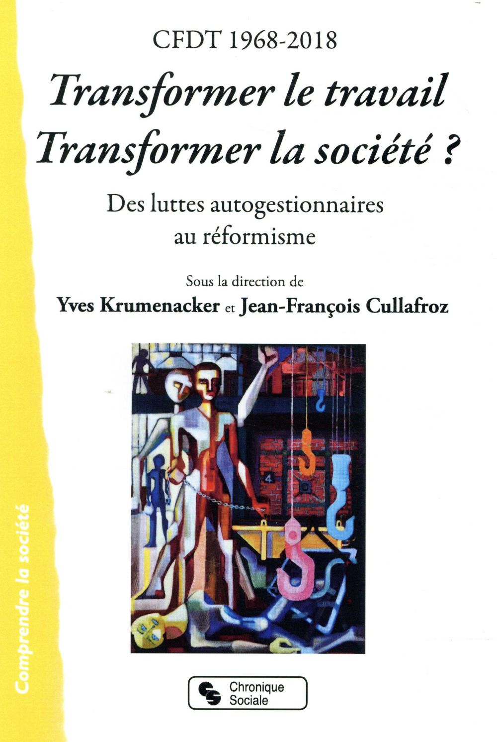 CFDT 1968-2018 TRANSFORMER LE TRAVAIL, TRANSFORMER LA SOCIETE ? - DES LUTTES AUTOGESTIONNAIRES AU RE