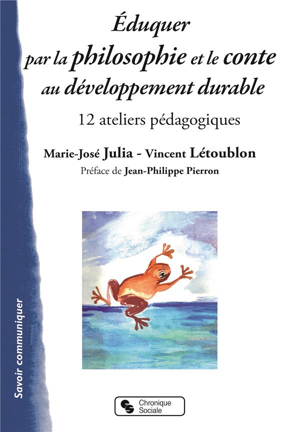 EDUQUER PAR LA PHILOSOPHIE ET LE CONTE AU DEVELOPPEMENT DURABLE - 12 ATELIERS PEDAGOGIQUES