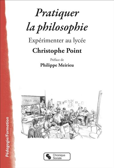 PRATIQUER LA PHILOSOPHIE - EXPERIMENTER AU LYCEE