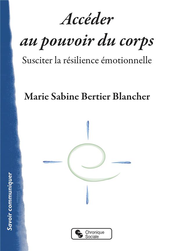 ACCEDER AU POUVOIR DU CORPS - SUSCITER LA RESILIENCE EMOTIONNELLE