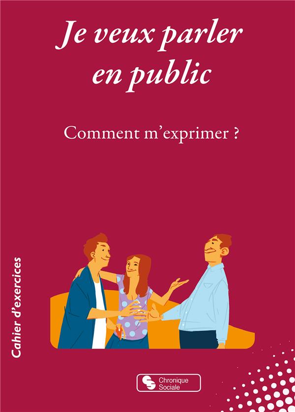 JE VEUX PARLER EN PUBLIC - COMMENT M'EXPRIMER ?