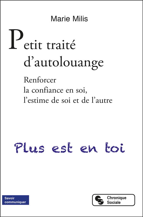 PETIT TRAITE D'AUTOLOUANGE - RENFORCER LA CONFIANCE EN SOI, L'ESTIME DE SOI ET DE L'AUTRE