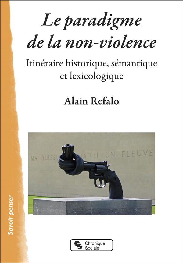 LE PARADIGME DE LA NON-VIOLENCE - ITINERAIRE HISTORIQUE, SEMANTIQUE ET LEXICOLOGIQUE