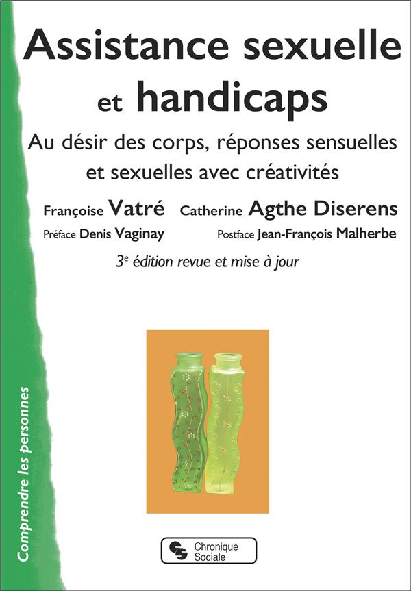 ASSISTANCE SEXUELLE ET HANDICAPS - NOUVELLE EDITION - AU DESIR DES CORPS, REPONSES SENSUELLES ET SEX