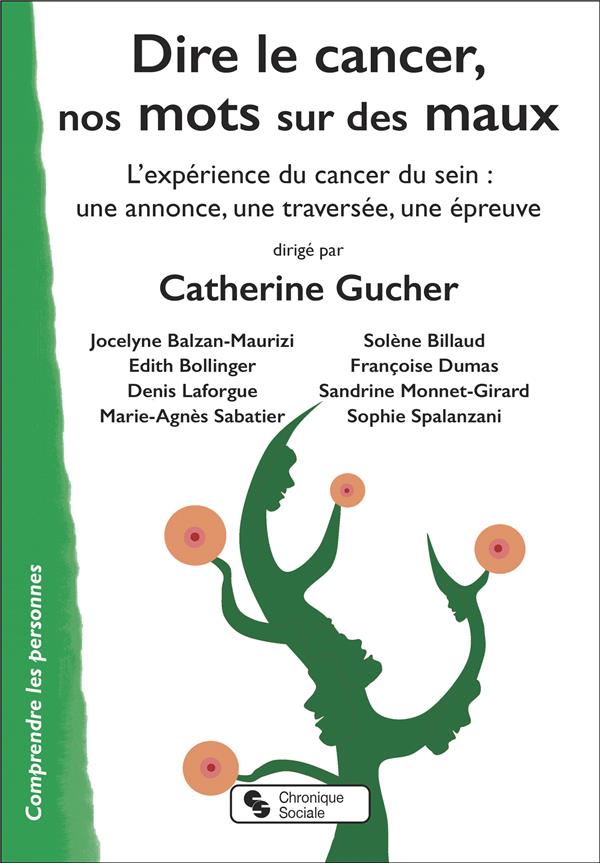DIRE LE CANCER, NOS MOTS SUR DES MAUX - L'EXPERIENCE DU CANCER DU SEIN : UNE ANNONCE, UNE TRAVERSEE,