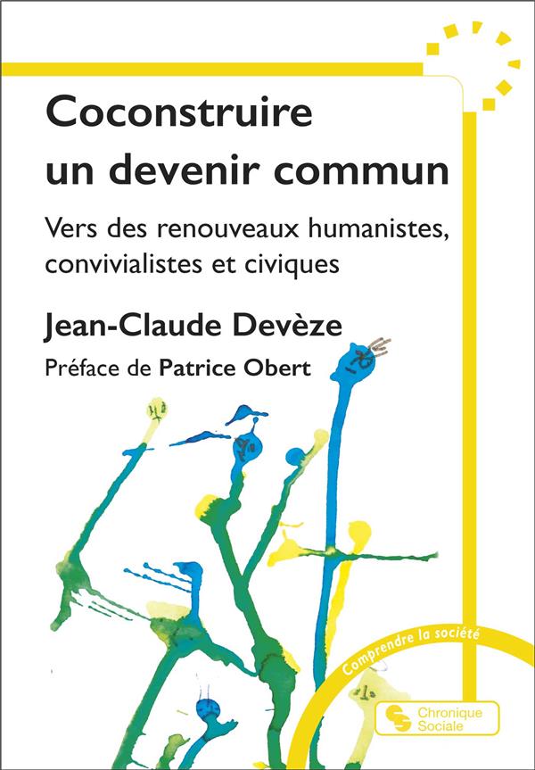 COCONSTRUIRE UN DEVENIR COMMUN - VERS DES RENOUVEAUX HUMANISTES, CONVIVIALISTES ET CIVIQUES
