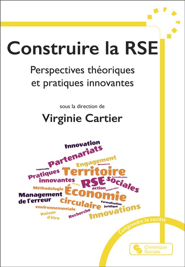 CONSTRUIRE LA RSE - PERSPECTIVES THEORIQUES ET PRATIQUES INNOVANTES