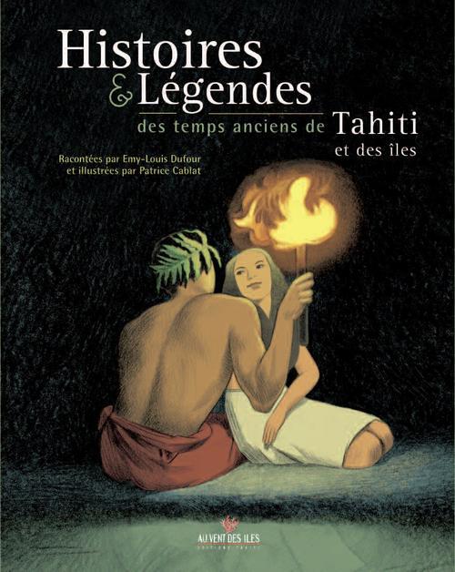 HISTOIRES & LEGENDES DES TEMPS ANCIENS DE TAHITI ET DES ILES