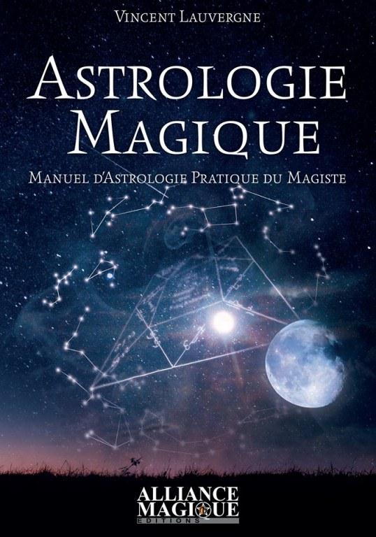 ASTROLOGIE MAGIQUE - MANUEL D'ASTROLOGIE PRATIQUE DU MAGISTE