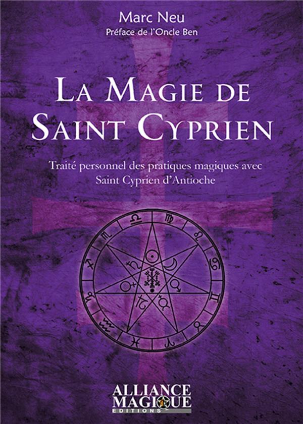 LA MAGIE DE SAINT CYPRIEN - TRAITE PERSONNEL DES PRATIQUES MAGIQUES AVEC SAINT CYPRIEN D'ANTIOCHE