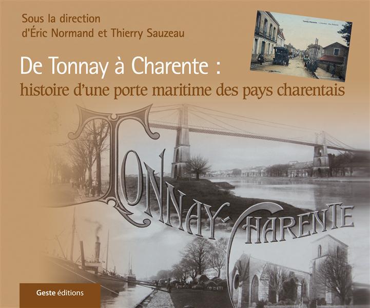 SE SOUVENIR DE TONNAY-CHARENTE - DE TONNAY A CHARENTE, HISTOIRE D'UNE PORTE MARITIME DES PAYS CHAREN