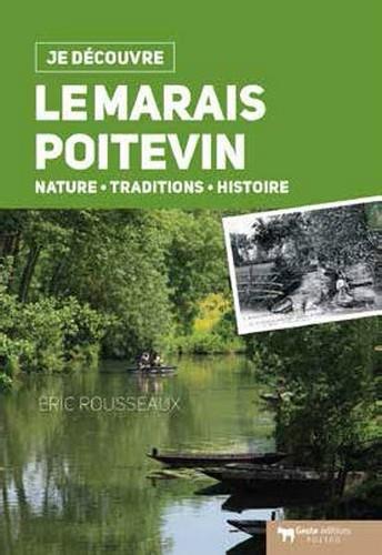 JE DECOUVRE LE MARAIS POITEVIN (DOS CARRE) - NATURE TRADITION ET HISTOIRE