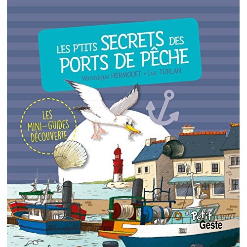 LES P'TITS SECRETS DES PORTS DE PECHE (COLL. MINI-GUIDE DECOUVERTE)