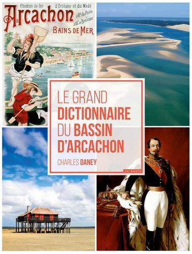 LE GRAND DICTIONNAIRE DU BASSIN D ARCACHON
