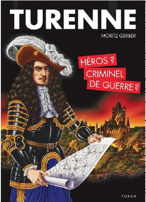 TURENNE - HEROS ? CRIMINEL DE GUERRE ?