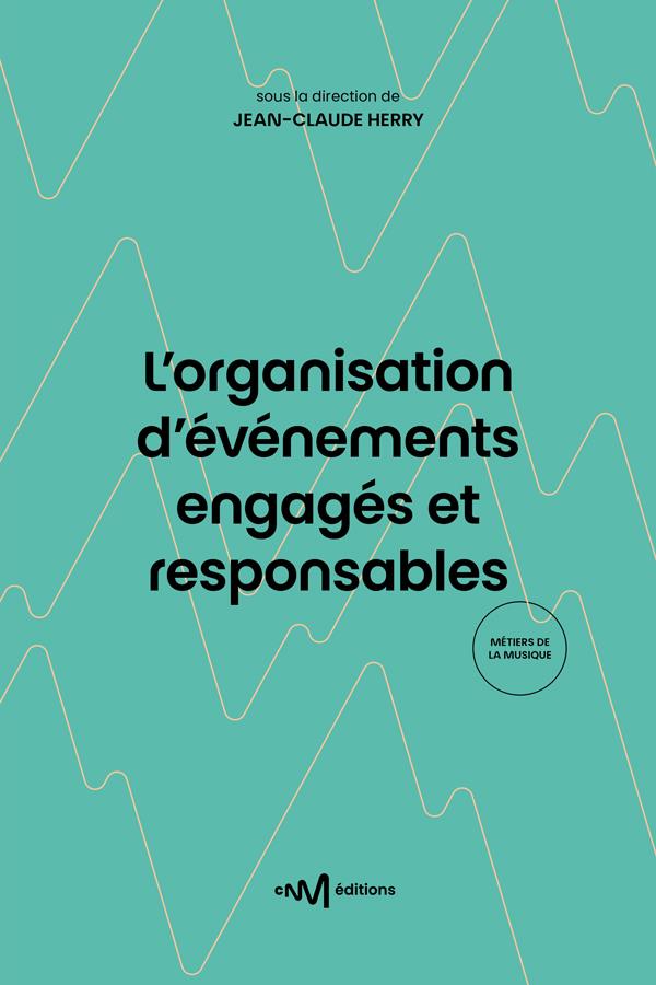 L'ORGANISATION D'EVENEMENTS ENGAGES ET RESPONSABLES (1RE EDITION)