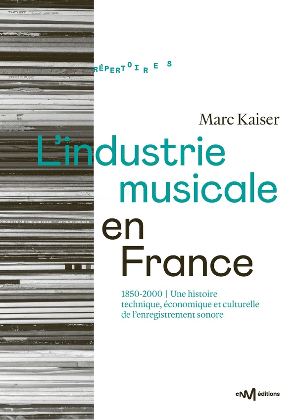 L'INDUSTRIE MUSICALE EN FRANCE (1850-2000) - UNE HISTOIRE TECHNIQUE, ECONOMIQUE ET CULTURELLE DE L'E