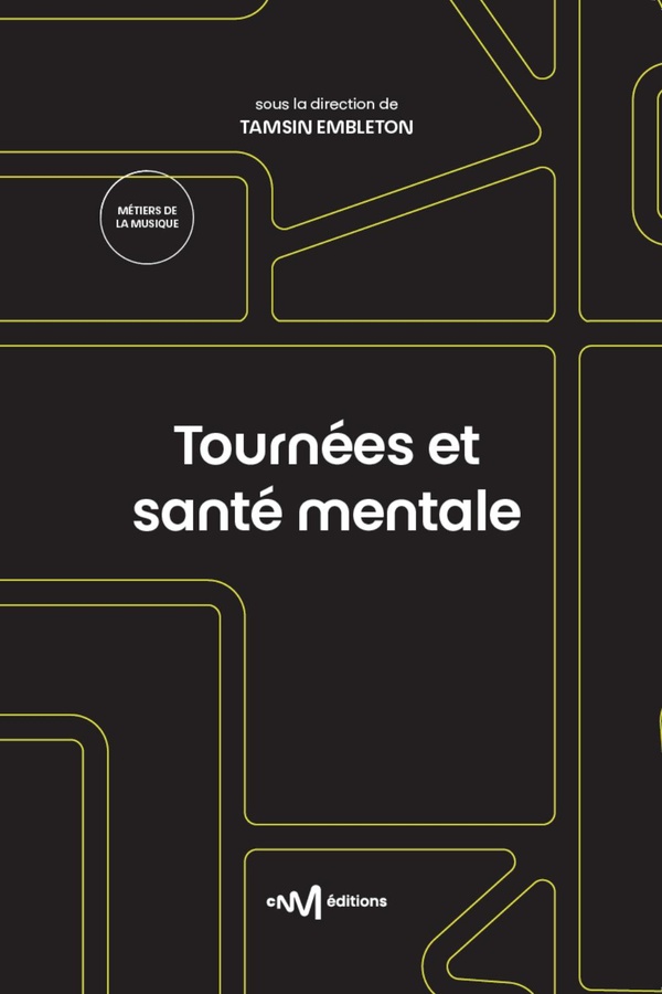 TOURNEES ET SANTE MENTALE - GUIDE PRATIQUE A DESTINATION DE L'ARTISTE ET DE SON ENTOURAGE