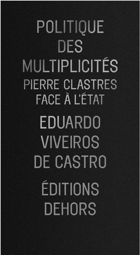 POLITIQUE DES MULTIPLICITES - PIERRE CLASTRES FACE A L'ETAT