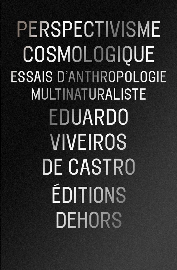 PERSPECTIVISME COSMOLOGIQUE - ESSAIS D'ANTHROPOLOGIE MULTINA