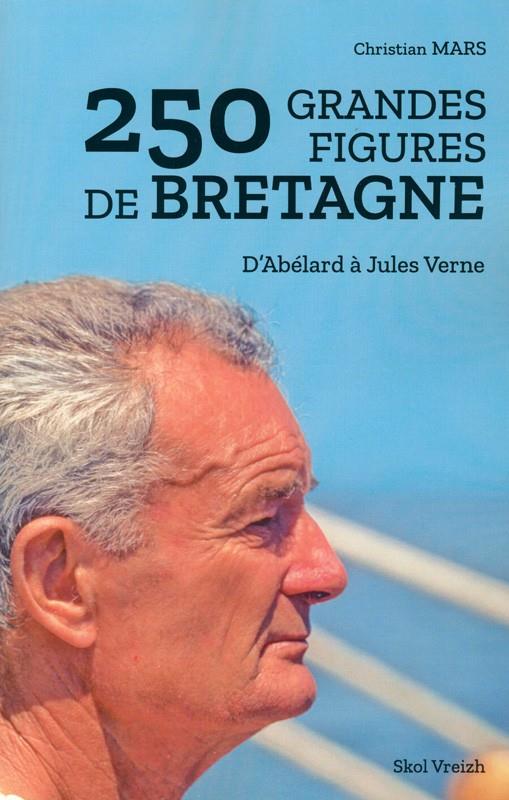 250 GRANDES FIGURES DE BRETAGNE - D'ABELARD A JULES VERNE