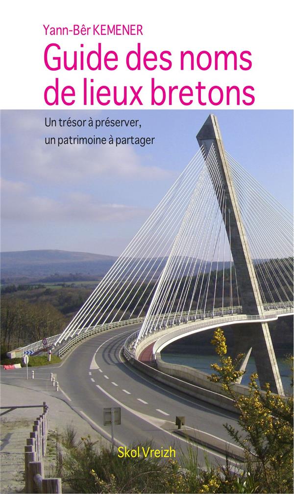 GUIDE DES NOMS DE LIEUX BRETONS - UN TRESOR A PRESERVER, UN PATRIMOINE A PARTAGER
