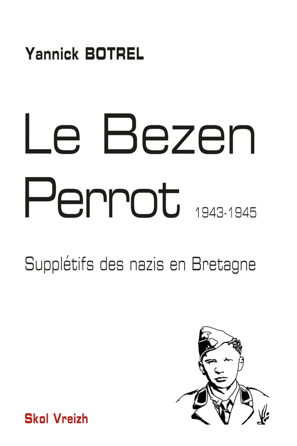 LE BEZEN PERROT - SUPPLETIFS DES NAZIS EN BRETAGNE 1943-1945