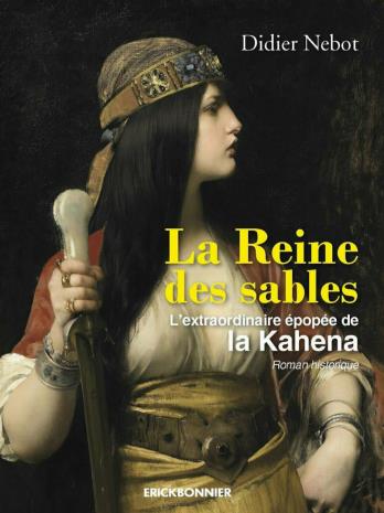 LA REINE DES SABLES - L'EXTRAORDINAIRE EPOPEE DE LA KAHENA
