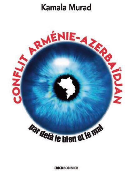 CONFLIT ARMENIE-AZERBAIDJAN, PAR DELA LE BIEN ET LE MAL