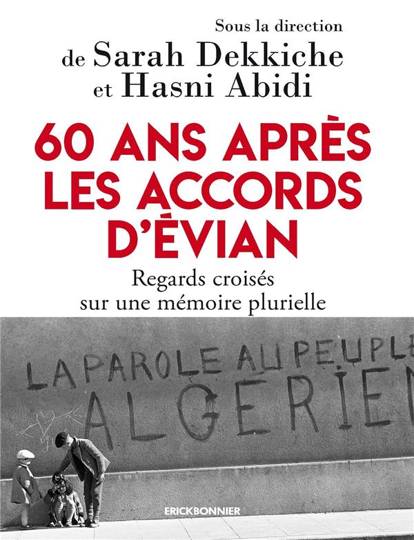 60 ANS APRES LES ACCORDS D'EVIAN - REGARDS CROISES SUR UNE MEMOIRE PLURIELLE