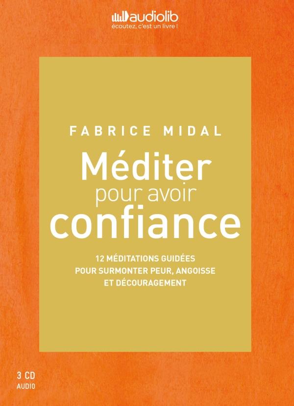 MEDITER POUR AVOIR CONFIANCE - LIVRE AUDIO 3CD : 2CD DE 12 MEDITATIONS GUIDEES ET 1 CD D'ENSEIGNEMEN