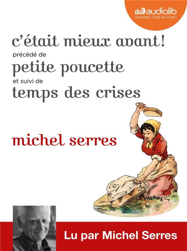C'ETAIT MIEUX AVANT ! SUIVI DE PETITE POUCETTE ET TEMPS DES CRISES - LIVRE AUDIO 2 CD MP3
