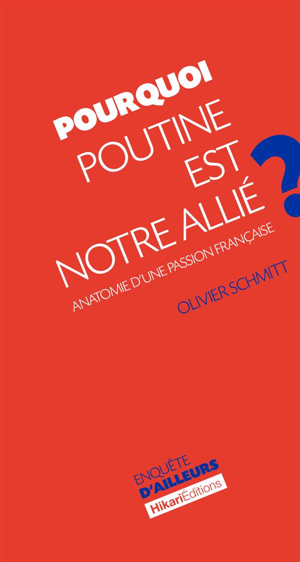 POURQUOI POUTINE EST NOTRE ALLIE ? - ANATOMIE D'UNE PASSION FRANCAISE