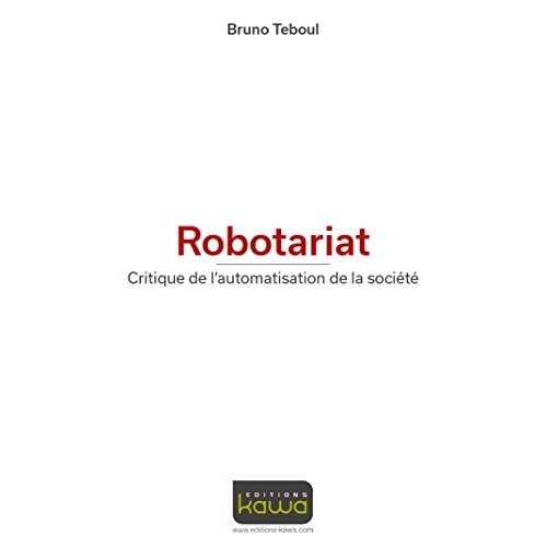 ROBOTARIAT - CRITIQUE DE L'AUTOMATISATION DE LA SOCIETE