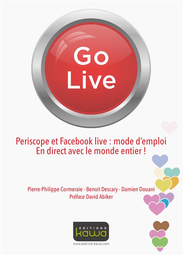 GO LIVE - PERISCOPE ET FACEBOOK LIVE: MODE D'EMPLOI - EN DIRECT AVEC LE MONDE ENTIER!