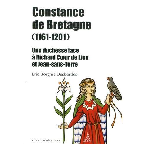 CONSTANCE DE BRETAGNE (1161-1201) UNE DUCHESSE FACE A RICHARD COEUR DE LION