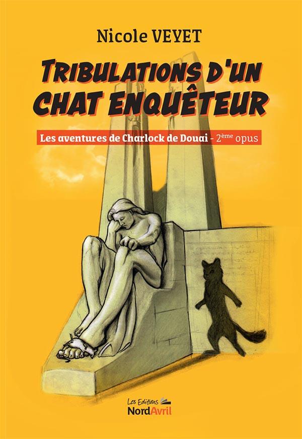 TRIBULATIONS D'UN CHAT ENQUETEUR - LES AVENTURES DE CHARLOCK DE DOUAI 2E OPUS