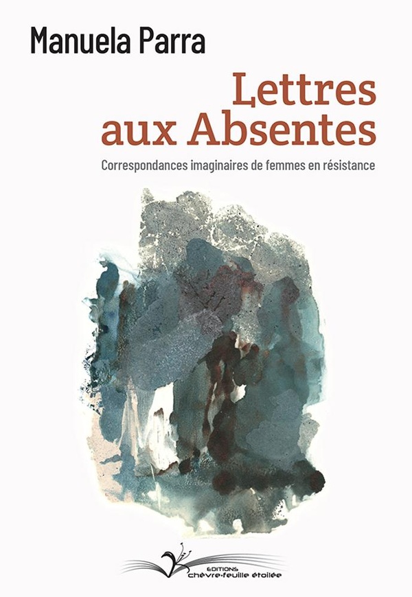 LETTRES AUX ABSENTES - CORRESPONDANCES IMAGINAIRES DE FEMMES EN RESISTANCE