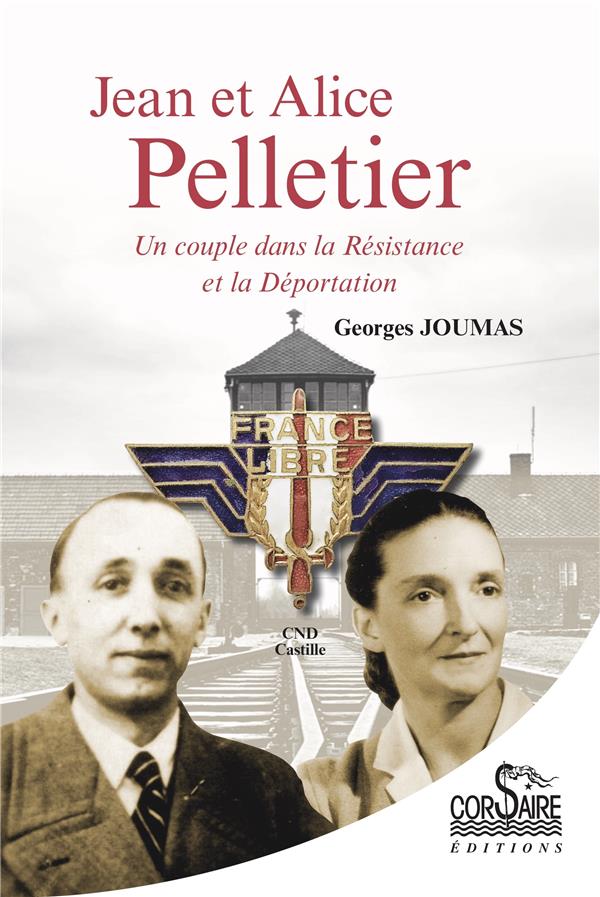 JEAN ET ALICE PELLETIER - UN COUPLE DANS LA RESISTANCE ET LA DEPORTATION