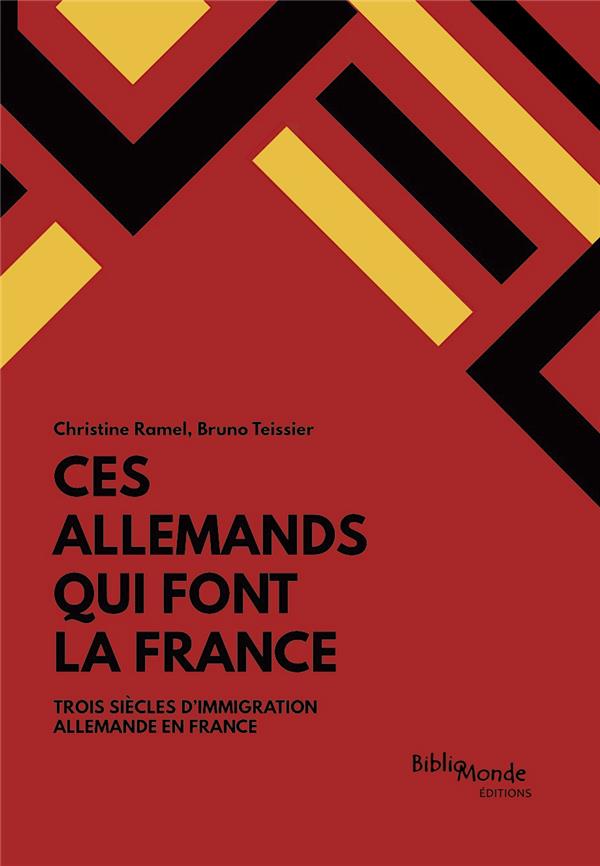 CES ALLEMANDS QUI FONT LA FRANCE - TROIS SIECLE D'IMMIGRATION ALLEMANDE EN FRANCE