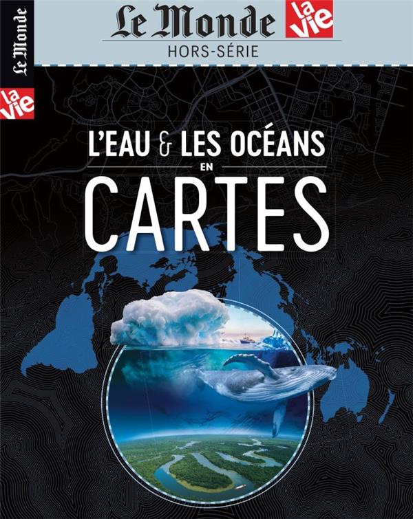 LE MONDE/ LA VIE HS N  41 : ATLAS : L'EAU ET LES OCEANS EN CARTES - JANVIER 2023