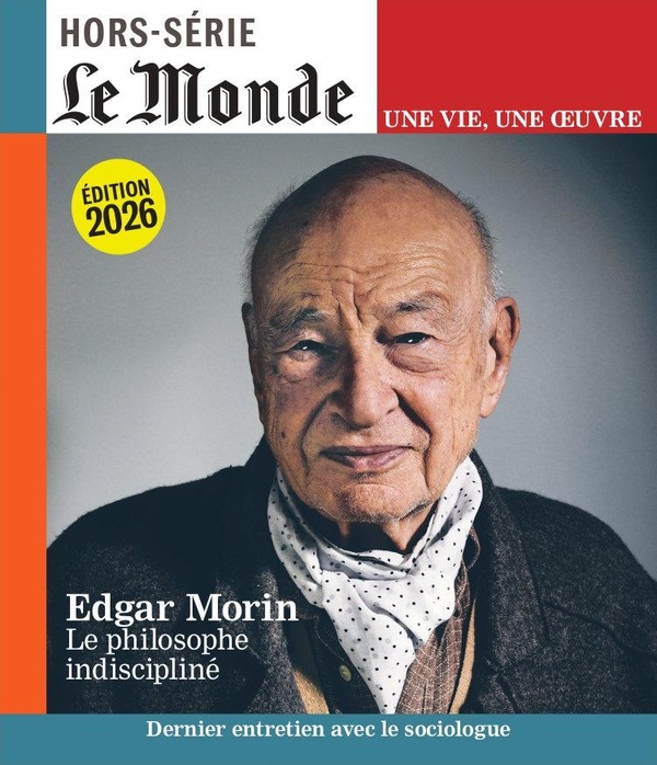 LE MONDE HS UNE VIE/UNE OEUVRE N 69 : EDGAR MORIN - JUILLET 2026