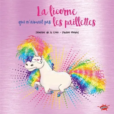 LA LICORNE QUI N'AIMAIT PAS LES PAILLETTES - COLLECTOR