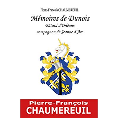 MEMOIRES DE DUNOIS, BATARD D'ORLEANS, COMPAGNON DE JEANNE D'ARC