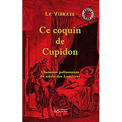 CE COQUIN DE CUPIDON, CHANSONS POLISSONNES DU SIECLE DES LUMIERES