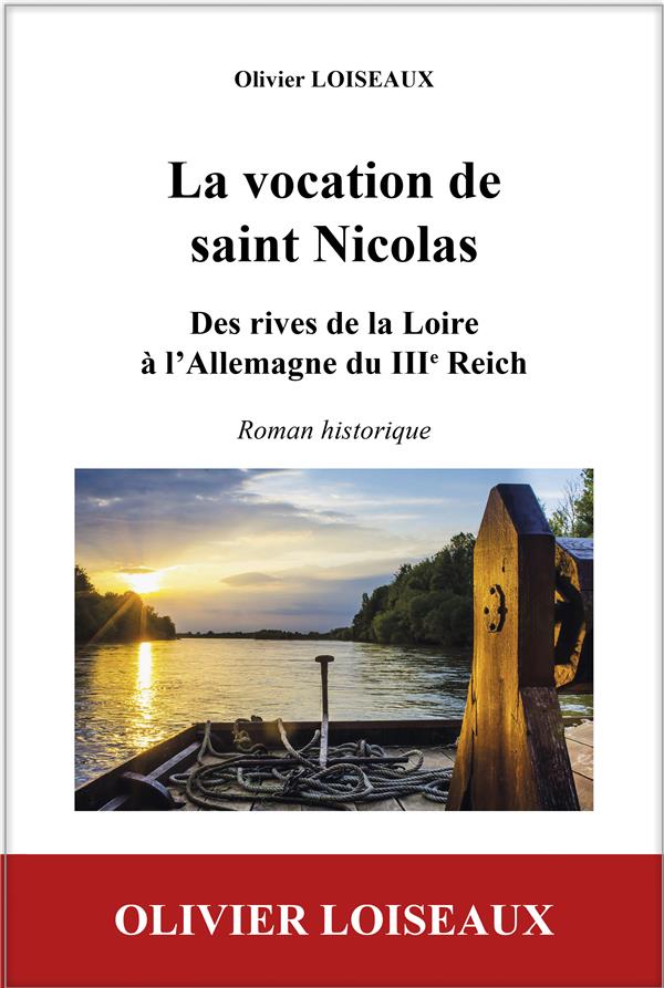 LA VOCATION DE SAINT NICOLAS, DES RIVES DE LA LOIRE A L'ALLEMAGNE DU IIIE REICH - ROMAN HISTORIQUE