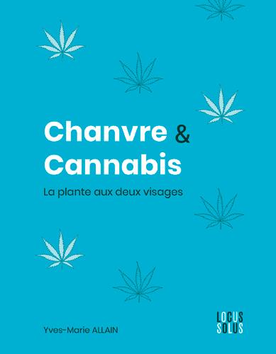 CHANVRE ET CANNABIS - LA PLANTE AUX DEUX VISAGES