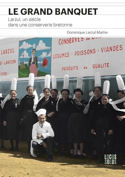 LE GRAND BANQUET - LARZUL, UN SIECLE DANS UNE CONSERVERIE BRETONNE